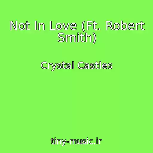 کاور آهنگ Not In Love (Ft. Robert Smith) از Crystal Castles