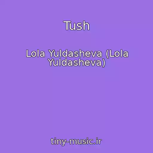 کاور آهنگ Tush از Lola Yuldasheva (Lola Yuldasheva)