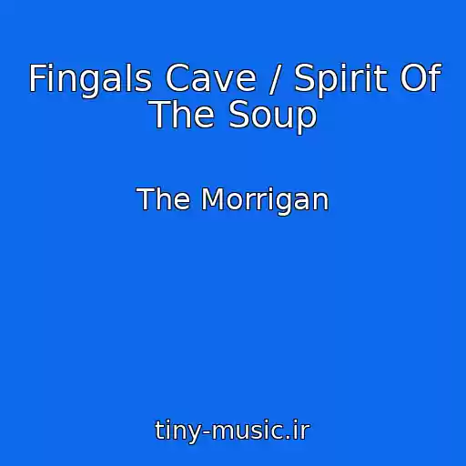 کاور آهنگ Fingals Cave / Spirit Of The Soup از The Morrigan