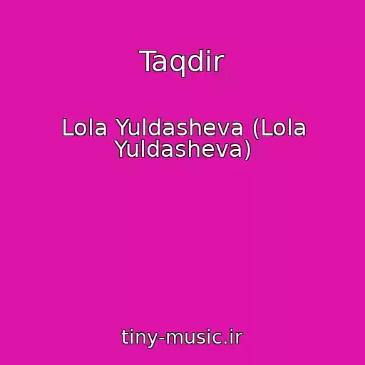 کاور آهنگ Taqdir از Lola Yuldasheva (Lola Yuldasheva)