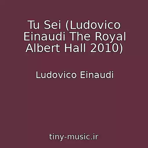 کاور آهنگ Tu Sei (Ludovico Einaudi The Royal Albert Hall 2010) از Ludovico Einaudi