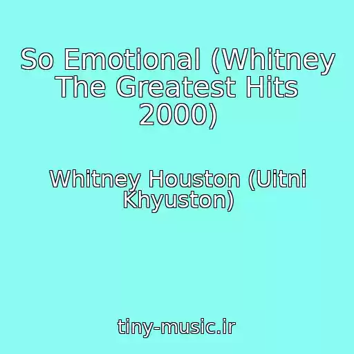 کاور آهنگ So Emotional (Whitney The Greatest Hits 2000) از Whitney Houston (Uitni Khyuston)