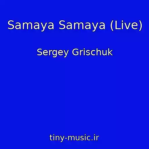 کاور آهنگ Samaya Samaya (Live) از Sergey Grischuk