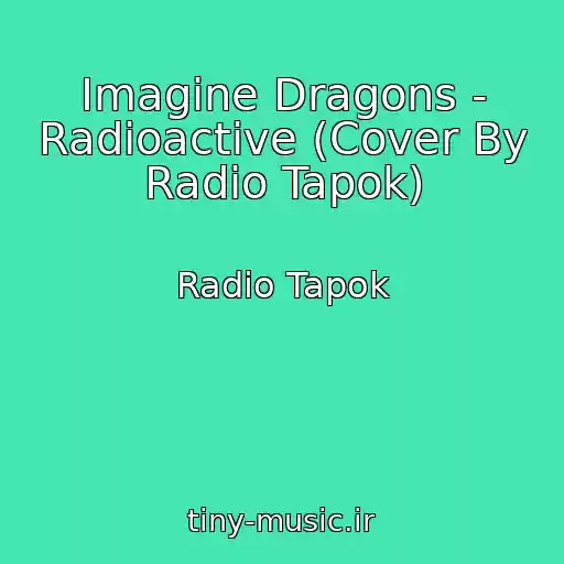 کاور آهنگ Imagine Dragons - Radioactive (Cover By Radio Tapok) از Radio Tapok