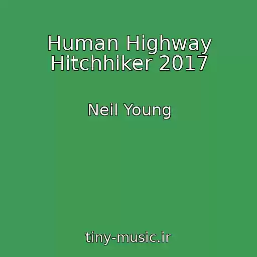 کاور آهنگ Human Highway Hitchhiker 2017 از Neil Young