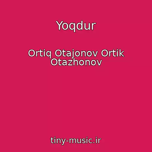 کاور آهنگ Yoqdur از Ortiq Otajonov Ortik Otazhonov