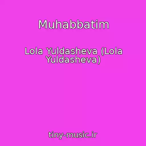کاور آهنگ Muhabbatim از Lola Yuldasheva (Lola Yuldasheva)