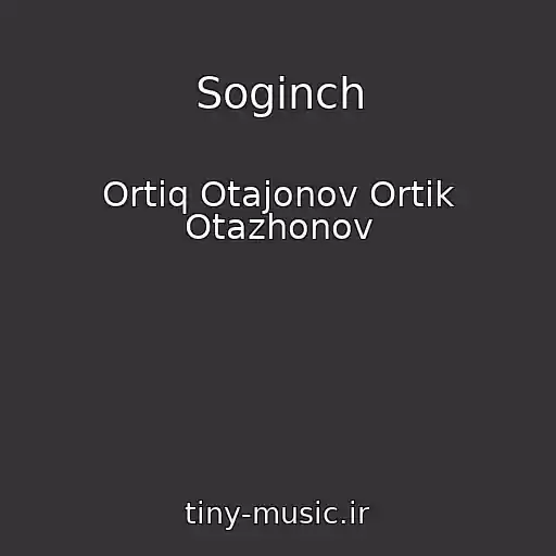 کاور آهنگ Soginch از Ortiq Otajonov Ortik Otazhonov