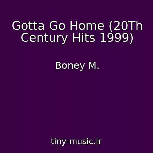 کاور آهنگ Gotta Go Home (20Th Century Hits 1999) از Boney M.