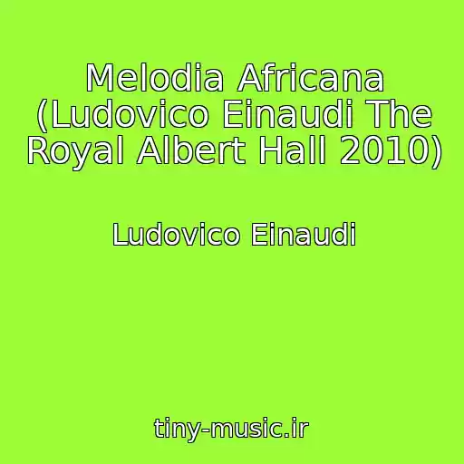 کاور آهنگ Melodia Africana (Ludovico Einaudi The Royal Albert Hall 2010) از Ludovico Einaudi