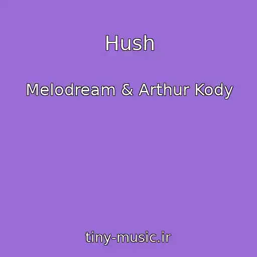 کاور آهنگ Hush از Melodream & Arthur Kody