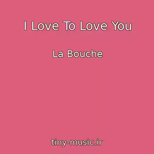 کاور آهنگ I Love To Love You از La Bouche