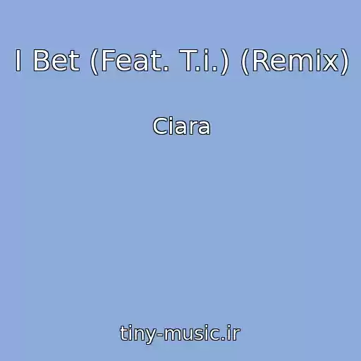 کاور آهنگ I Bet (Feat. T.i.) (Remix) از Ciara