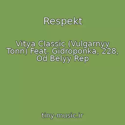 کاور آهنگ Respekt از Vitya Classic (Vulgarnyy Tonn) Feat. Gidroponka, 228, Od Belyy Rep
