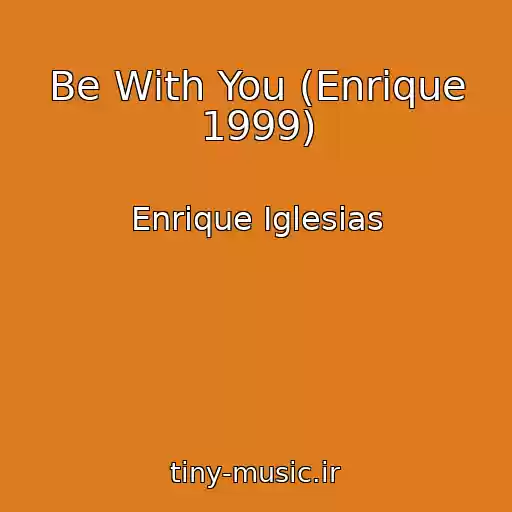 کاور آهنگ Be With You (Enrique 1999) از Enrique Iglesias