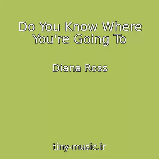 کاور آهنگ Do You Know Where You're Going To از Diana Ross