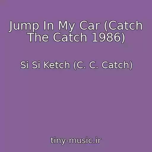 کاور آهنگ Jump In My Car (Catch The Catch 1986) از Si Si Ketch (C. C. Catch)
