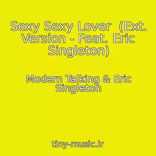 کاور آهنگ Sexy Sexy Lover  (Ext. Version - Feat. Eric Singleton) از Modern Talking & Eric Singleton
