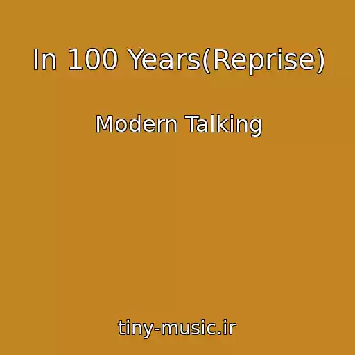 کاور آهنگ In 100 Years(Reprise) از Modern Talking