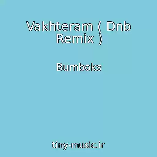 کاور آهنگ Vakhteram ( Dnb Remix ) از Bumboks