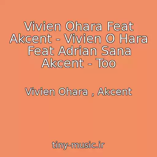 کاور آهنگ Vivien Ohara Feat Akcent - Vivien O Hara Feat Adrian Sana Akcent - Too از Vivien Ohara , Akcent