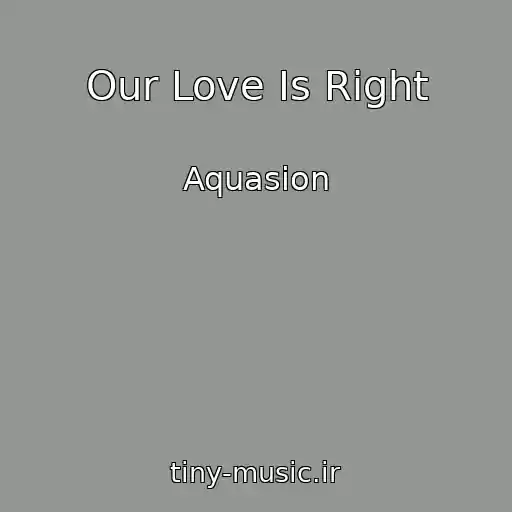 کاور آهنگ Our Love Is Right از Aquasion