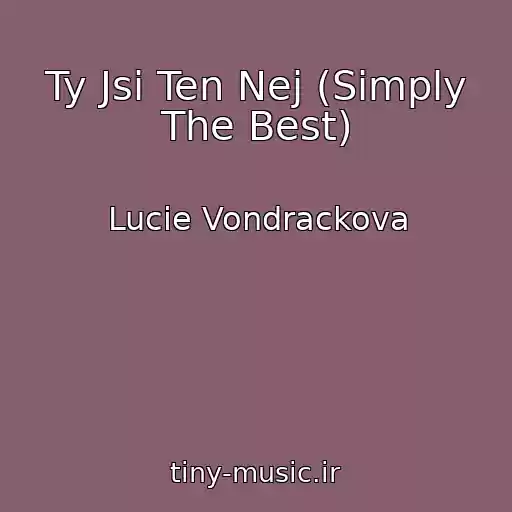 کاور آهنگ Ty Jsi Ten Nej (Simply The Best) از Lucie Vondrackova