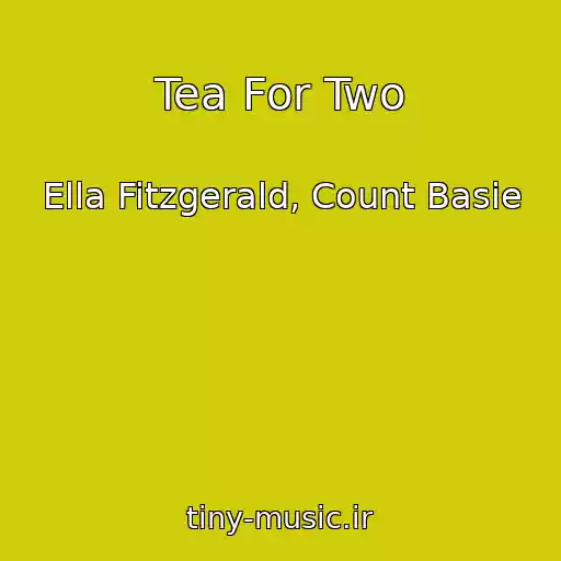 کاور آهنگ Tea For Two از Ella Fitzgerald, Count Basie