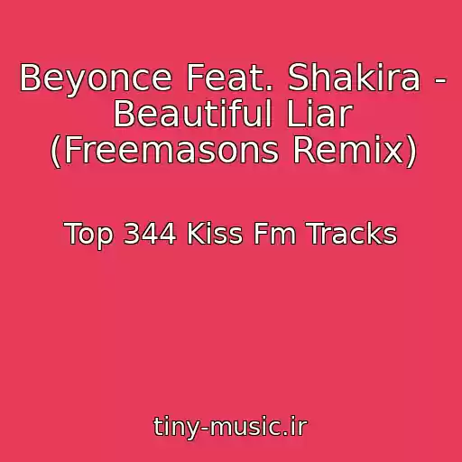 کاور آهنگ Beyonce Feat. Shakira - Beautiful Liar (Freemasons Remix) از Top 344 Kiss Fm Tracks