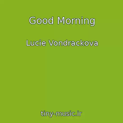 کاور آهنگ Good Morning از Lucie Vondrackova