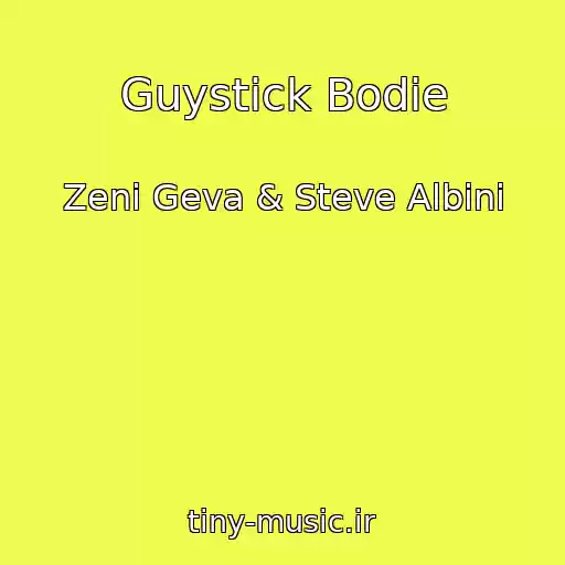کاور آهنگ Guystick Bodie از Zeni Geva & Steve Albini