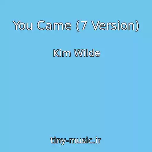 کاور آهنگ You Came (7 Version) از Kim Wilde