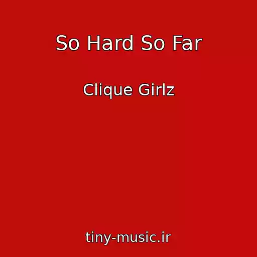کاور آهنگ So Hard So Far از Clique Girlz