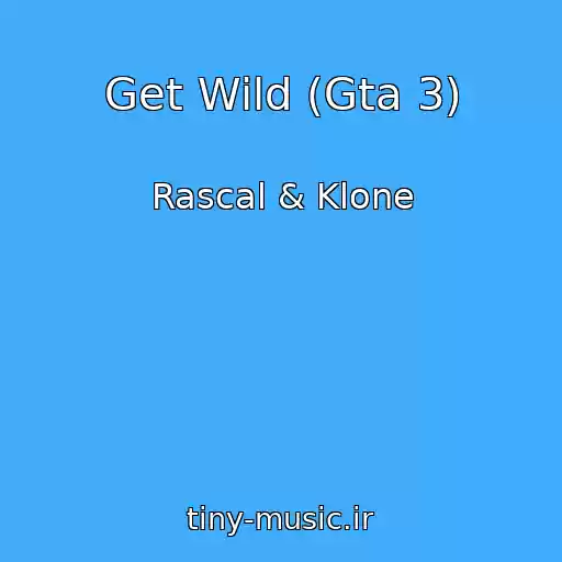 کاور آهنگ Get Wild (Gta 3) از Rascal & Klone