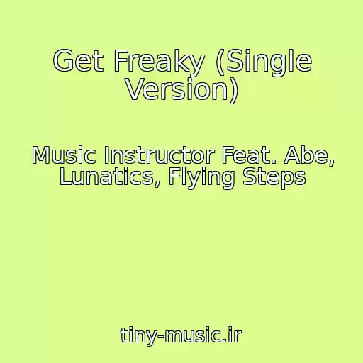 کاور آهنگ Get Freaky (Single Version) از Music Instructor Feat. Abe, Lunatics, Flying Steps