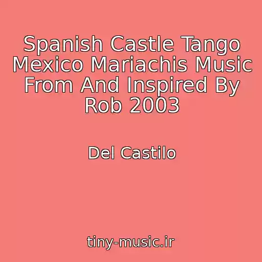 کاور آهنگ Spanish Castle Tango Mexico Mariachis Music From And Inspired By Rob 2003 از Del Castilo