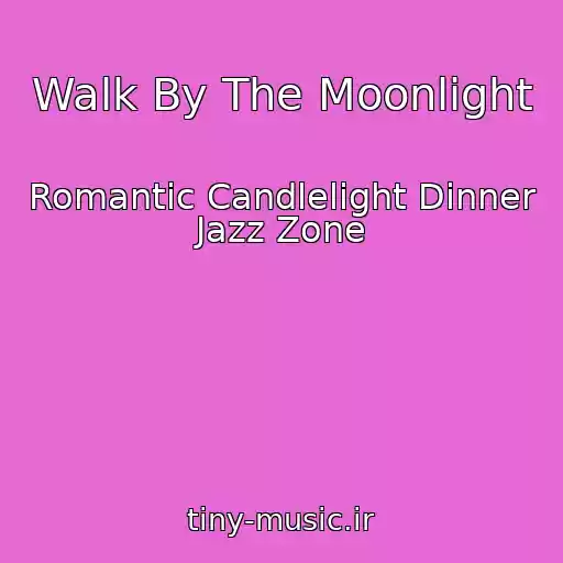 کاور آهنگ Walk By The Moonlight از Romantic Candlelight Dinner Jazz Zone
