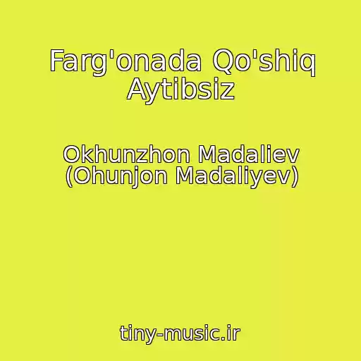 کاور آهنگ Farg'onada Qo'shiq Aytibsiz از Okhunzhon Madaliev (Ohunjon Madaliyev)