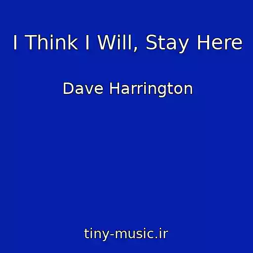 کاور آهنگ I Think I Will, Stay Here از Dave Harrington