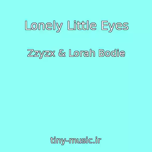 کاور آهنگ Lonely Little Eyes از Zzyzx & Lorah Bodie