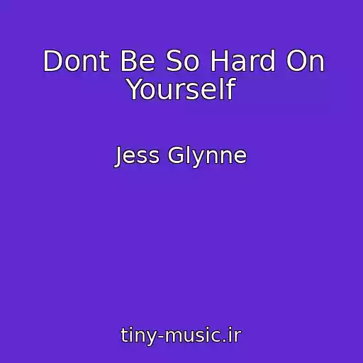 کاور آهنگ Dont Be So Hard On Yourself از Jess Glynne