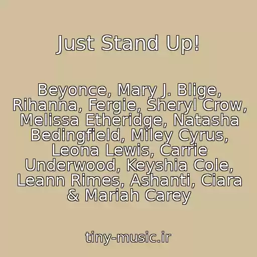 کاور آهنگ Just Stand Up! از Beyonce, Mary J. Blige, Rihanna, Fergie, Sheryl Crow, Melissa Etheridge, Natasha Bedingfield, Miley Cyrus, Leona Lewis, Carrie Underwood, Keyshia Cole, Leann Rimes, Ashanti, Ciara & Mariah Carey
