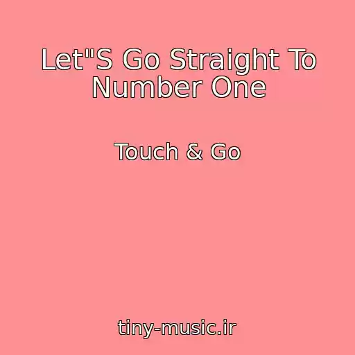 کاور آهنگ Let"S Go Straight To Number One از Touch & Go