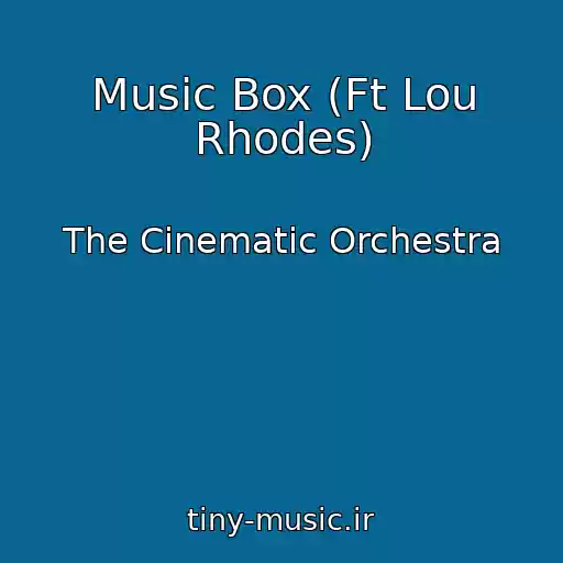 کاور آهنگ Music Box (Ft Lou Rhodes) از The Cinematic Orchestra