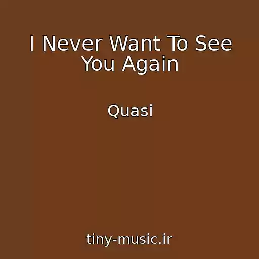 کاور آهنگ I Never Want To See You Again از Quasi