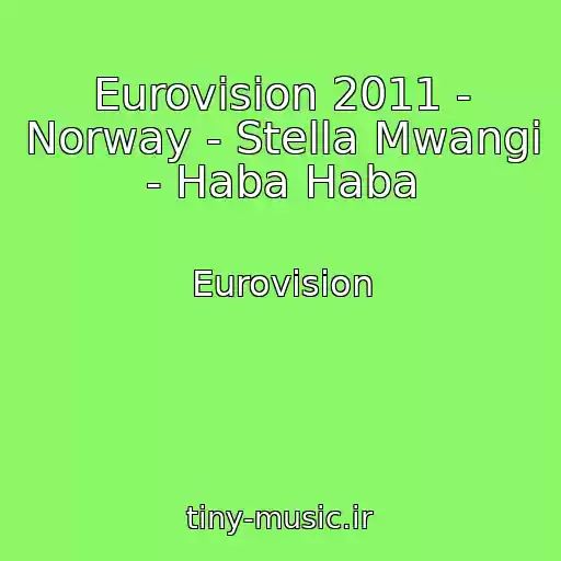کاور آهنگ Eurovision 2011 - Norway - Stella Mwangi - Haba Haba از Eurovision