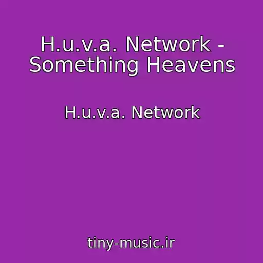 کاور آهنگ H.u.v.a. Network - Something Heavens از H.u.v.a. Network
