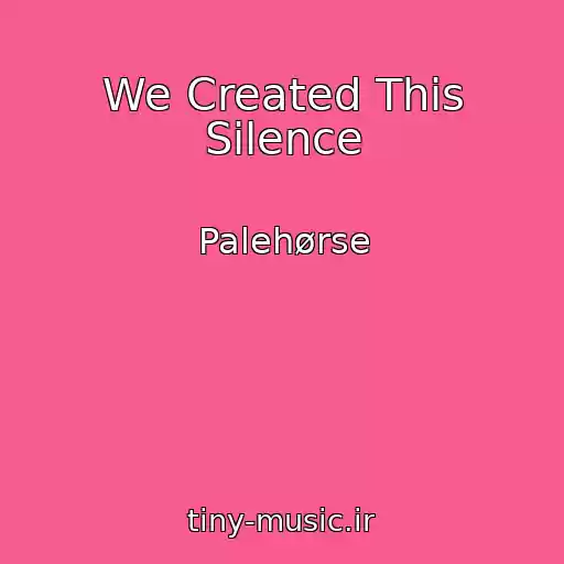 کاور آهنگ We Created This Silence از Palehørse