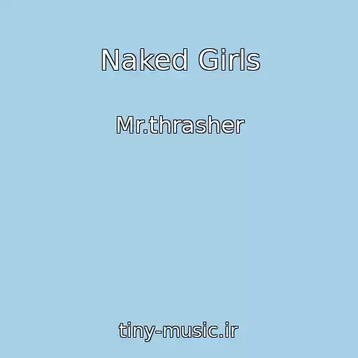 کاور آهنگ Naked Girls از Mr.thrasher