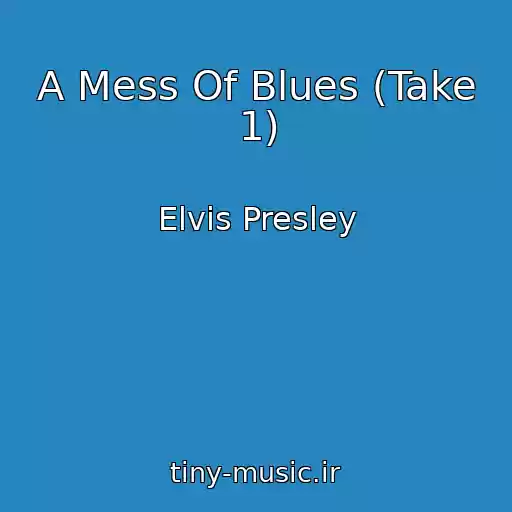 کاور آهنگ A Mess Of Blues (Take 1) از Elvis Presley